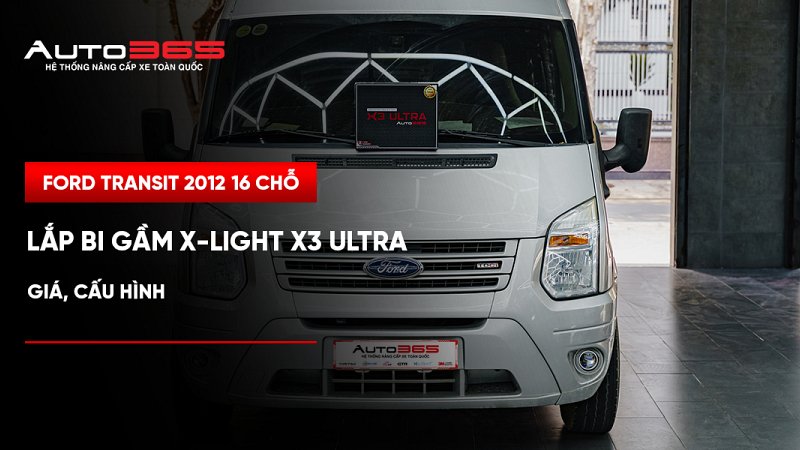Ford Transit 2012 16 chỗ lắp bi gầm X-Light X3 Ultra: Giá, cấu hình