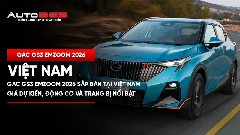 GAC GS3 Emzoom 2026 sắp bán tại Việt Nam: Giá dự kiến, động cơ và trang bị nổi bật 