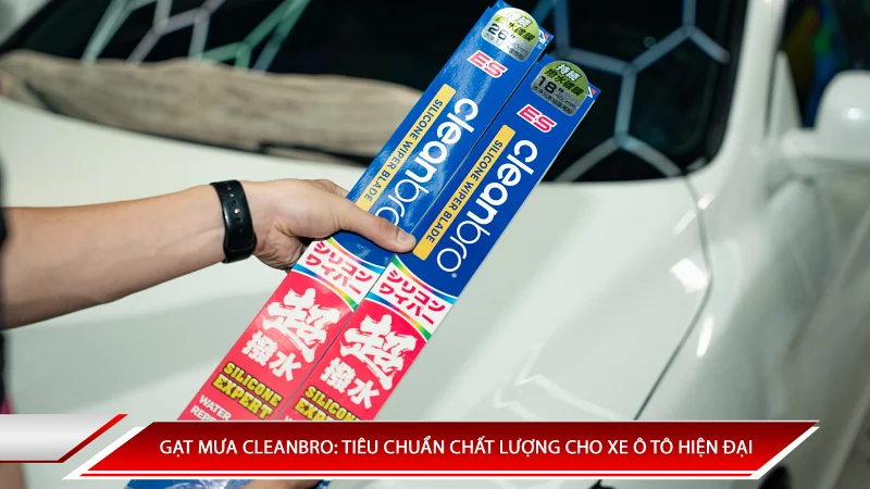 Gạt mưa Cleanbro: Tiêu chuẩn chất lượng cho xe ô tô hiện đại.