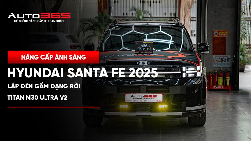 Hyundai Santa Fe 2025 Calligraphy lắp đèn gầm dạng rời Titan M30 Ultra V2