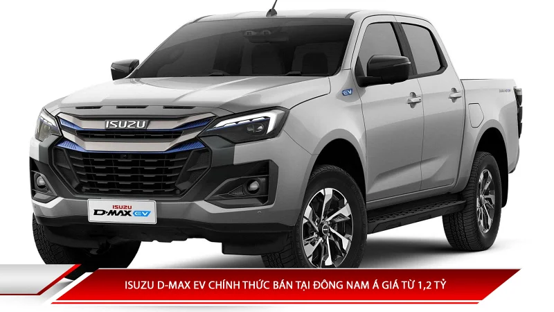 Isuzu D-Max EV chính thức bán tại Đông Nam Á, giá từ hơn 1,2 tỷ đồng
