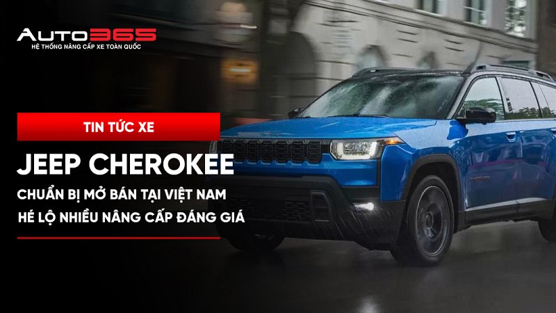 Jeep Cherokee chuẩn bị mở bán tại Việt Nam, hé lộ nhiều nâng cấp đáng giá
