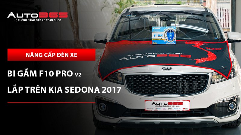 Kia Sedona 2017 nâng cấp bi gầm X-Light F10 Pro V2: Giá, thông số và lưu ý khi lắp đặt 