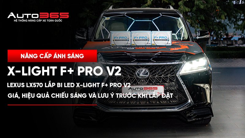 Lexus LX570 lắp Bi LED X-Light F+ Pro V2: giá, hiệu quả chiếu sáng và lưu ý trước khi nâng cấp 