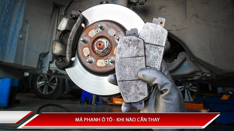 Má phanh xe ô tô - Khi nào cần thay?