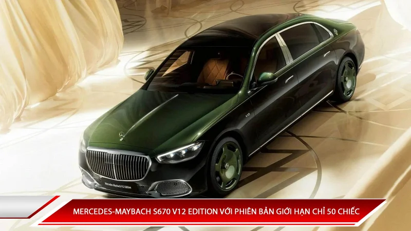 Mercedes-Maybach S670 V12 Edition với phiên bản giới hạn chỉ 50 chiếc