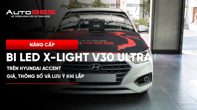 Nâng cấp bi LED X-Light V30 Ultra trên Hyundai Accent: giá, thông số và lưu ý khi lắp