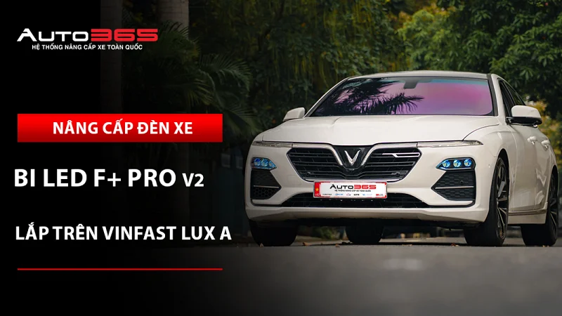 VinFast Lux A nâng cấp bi LED X-Light F+ Pro V2: Giá, thông số và lưu ý khi nâng cấp