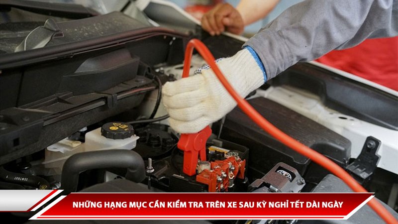 Những hạng mục cần kiểm tra trên xe sau kỳ nghỉ Tết dài ngày