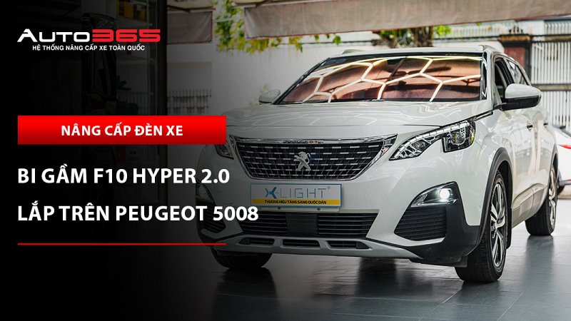 Peugeot 5008 2019 lắp bi gầm X-Light F10 Hyper 2.0: Giá và lưu ý khi lắp đặt