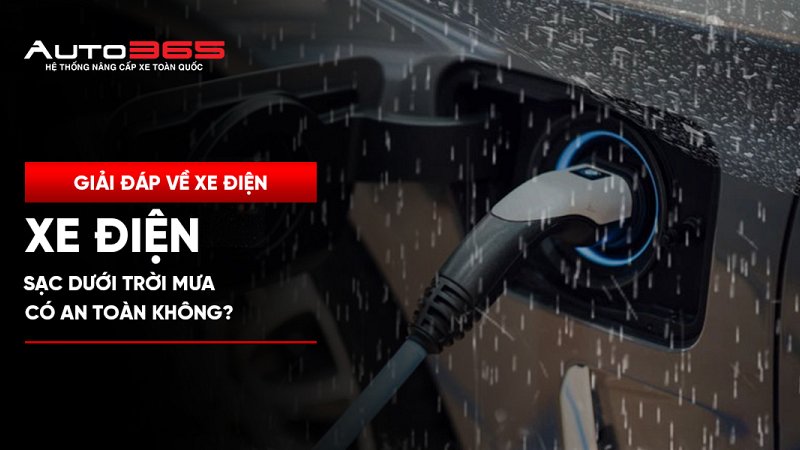 Sạc xe điện dưới trời mưa có an toàn không?