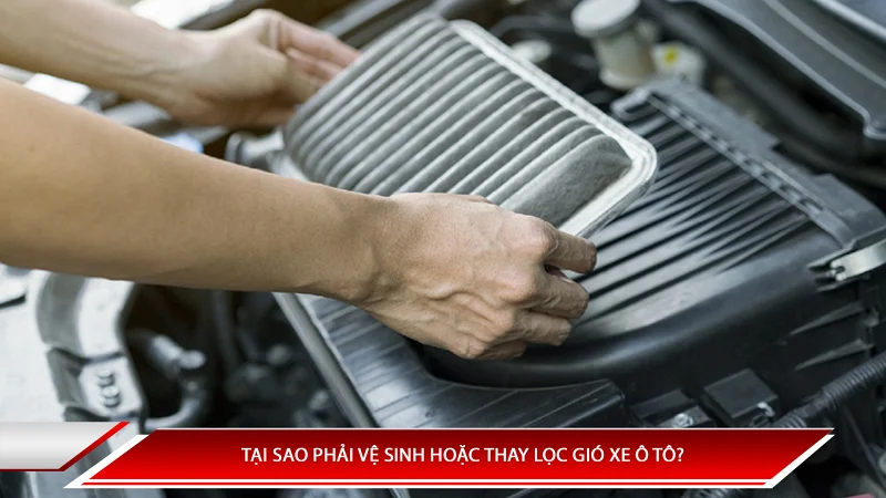Tại sao phải vệ sinh hoặc thay lọc gió xe ô tô 