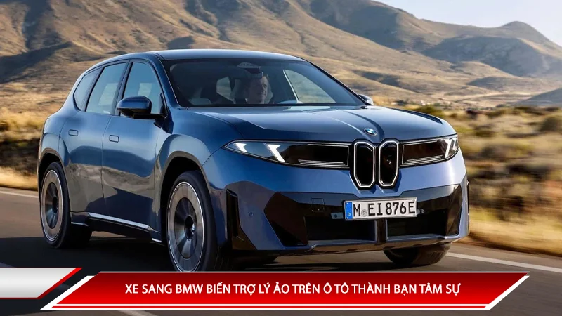 Xe sang BMW biến trợ lý ảo trên xe ô tô thành bạn tâm sự