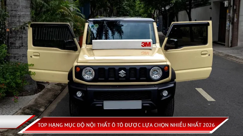 Top Hạng Mục Độ Nội Thất Ô Tô Được Chủ Xe Lựa Chọn Nhiều Nhất 2026