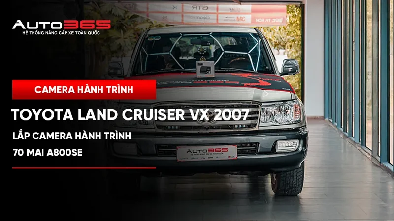 Toyota Land Cruiser VX 2007 lắp camera hành trình 70mai A800SE
