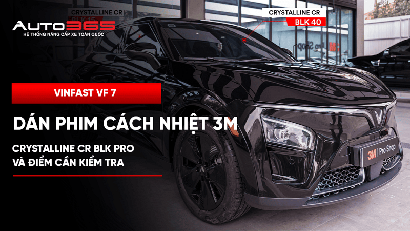 VinFast VF 7 dán phim cách nhiệt 3M Crystalline CR BLK Pro và điểm cần kiểm tra