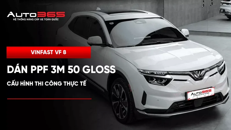 VinFast VF 8 dán PPF 3M 50 Gloss full xe: Cấu hình thi công thực tế