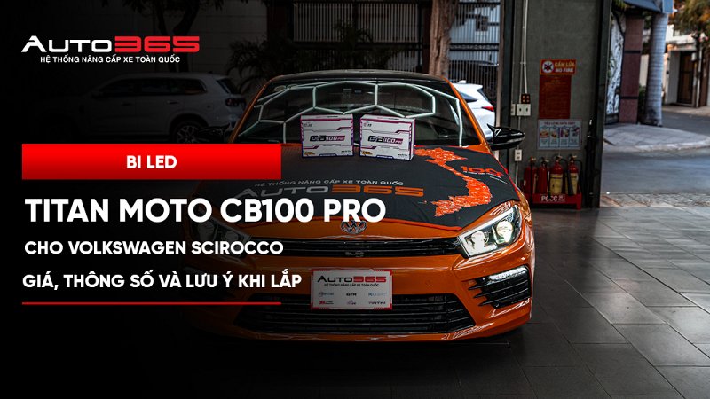 Bi LED Titan Moto CB100 Pro cho Volkswagen Scirocco: giá, thông số và lưu ý khi lắp