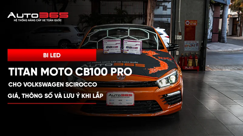 Bi LED Titan Moto CB100 Pro cho Volkswagen Scirocco: giá, thông số và lưu ý khi lắp