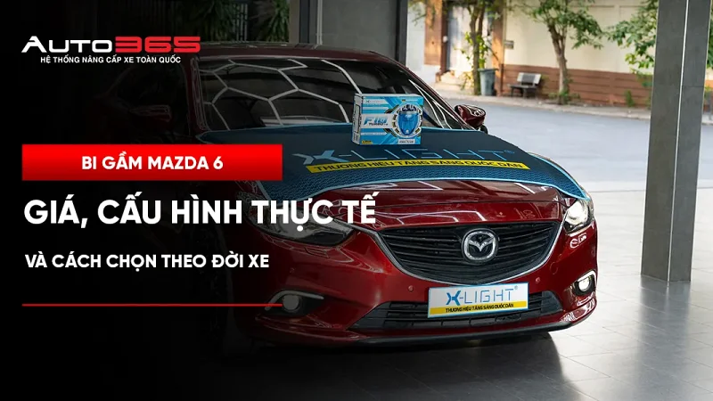 Bi gầm Mazda 6: Cấu hình thực tế và cách chọn theo đời xe