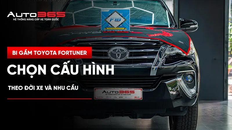 Bi gầm Toyota Fortuner: Chọn cấu hình theo đời xe và nhu cầu