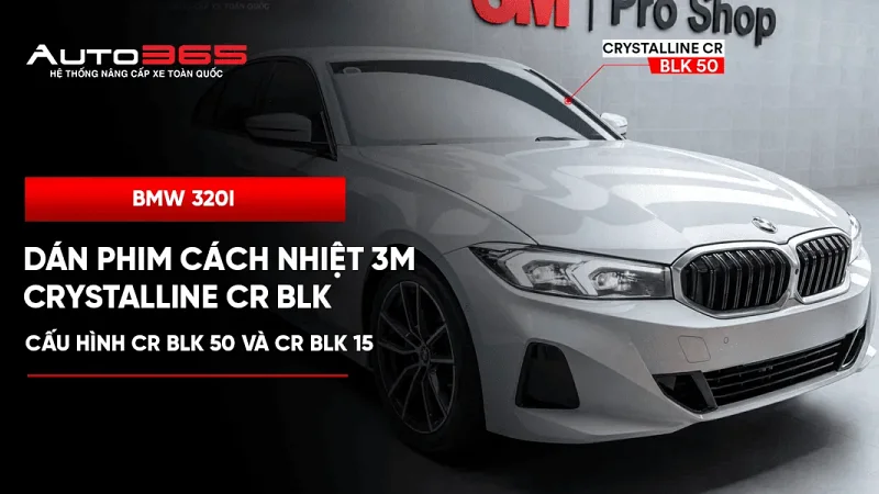BMW 320i dán phim cách nhiệt 3M Crystalline CR BLK: Cấu hình CR BLK 50 và CR BLK 15