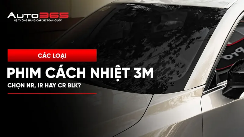 Các loại phim cách nhiệt 3M: Nên chọn Ceramic NR, IR hay Crystalline CR BLK?