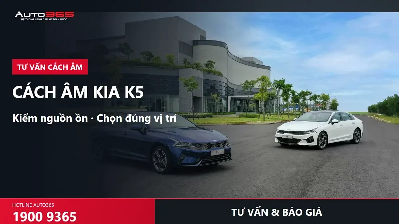 Cách âm Kia K5 giá bao nhiêu? Nên xử lý hốc bánh, cửa hay sàn trước?