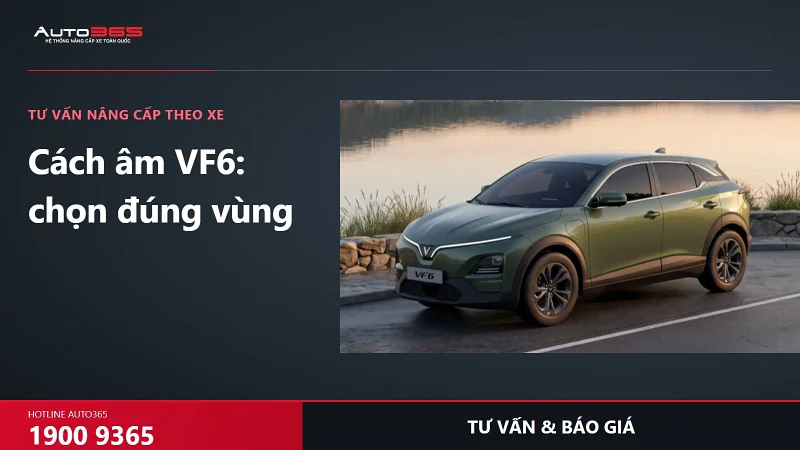 Cách âm VF6 giá bao nhiêu? Nên xử lý cửa, sàn hay hốc bánh trước?