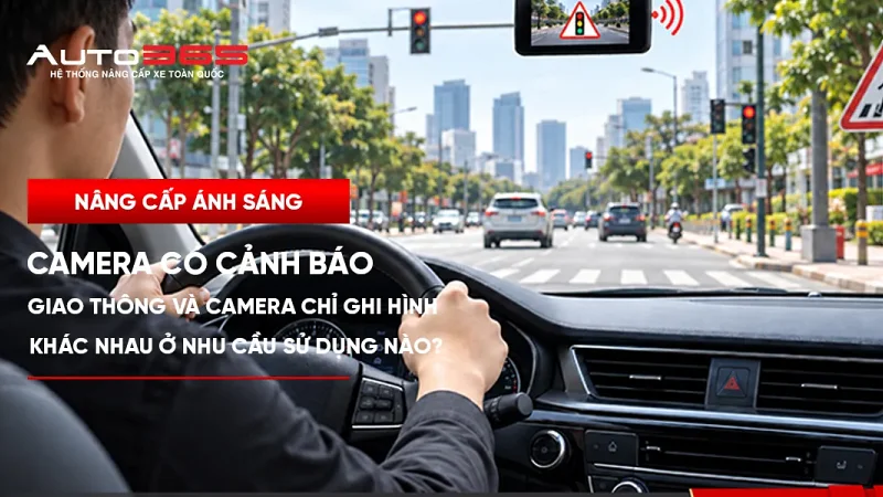 Camera cảnh báo giao thông hay ưu tiên ghi hình: chọn theo nhu cầu