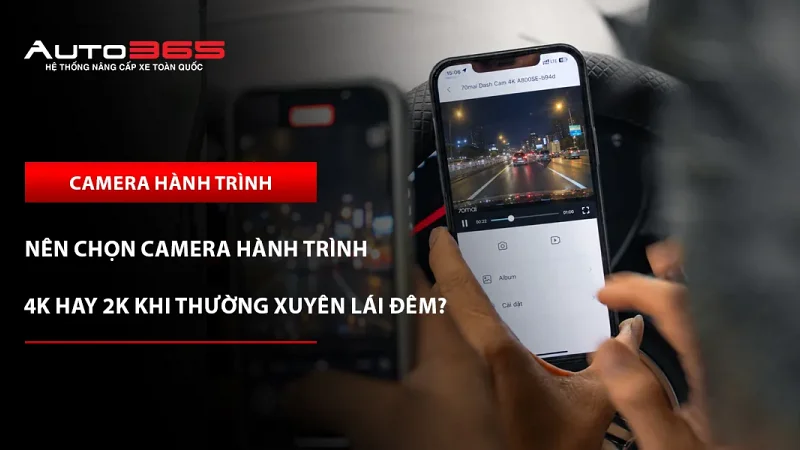 Nên chọn camera hành trình 4K hay 2K khi thường xuyên lái đêm?