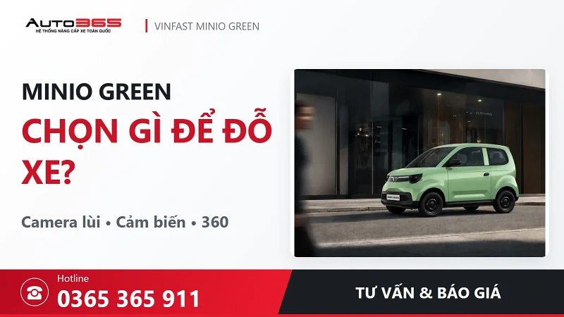 Minio Green nên lắp camera lùi, cảm biến hay camera 360? Chi phí khác nhau thế nào?