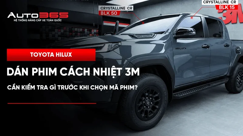 Dán phim cách nhiệt 3M cho Toyota Hilux: cần kiểm tra gì trước khi chọn mã phim?