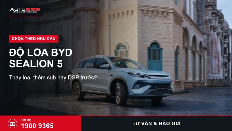 Độ loa BYD Sealion 5 giá bao nhiêu? Nên thay loa, thêm sub hay DSP trước?