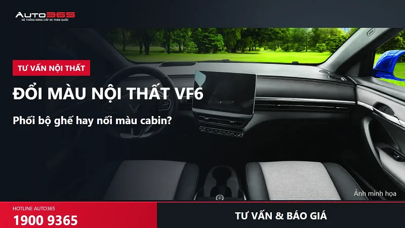 Đổi màu nội thất VF6 giá bao nhiêu? Nên phối màu ghế hay làm cả cabin?