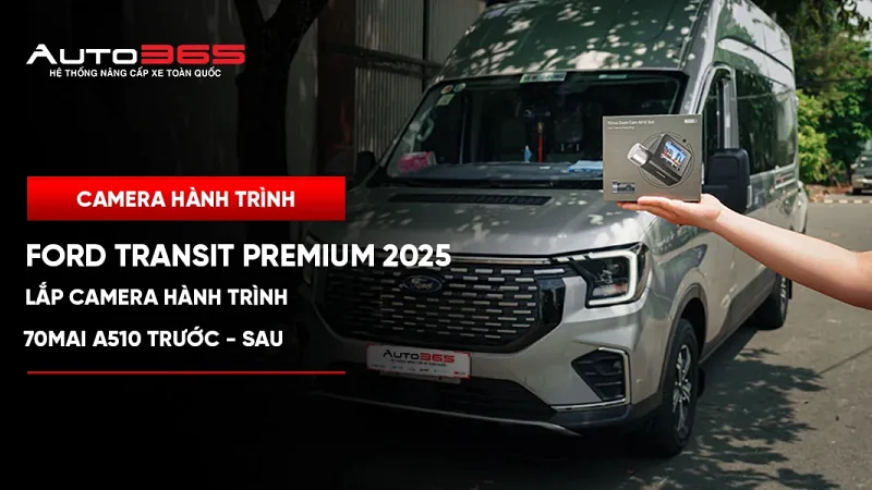 Ford Transit Premium 2025 lắp camera hành trình 70mai A510 trước–sau