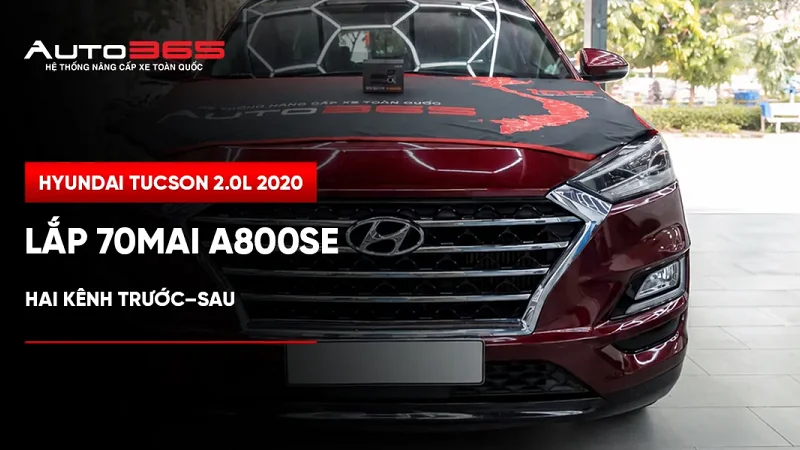 Hyundai Tucson 2.0L 2020 lắp 70mai A800SE trước–sau