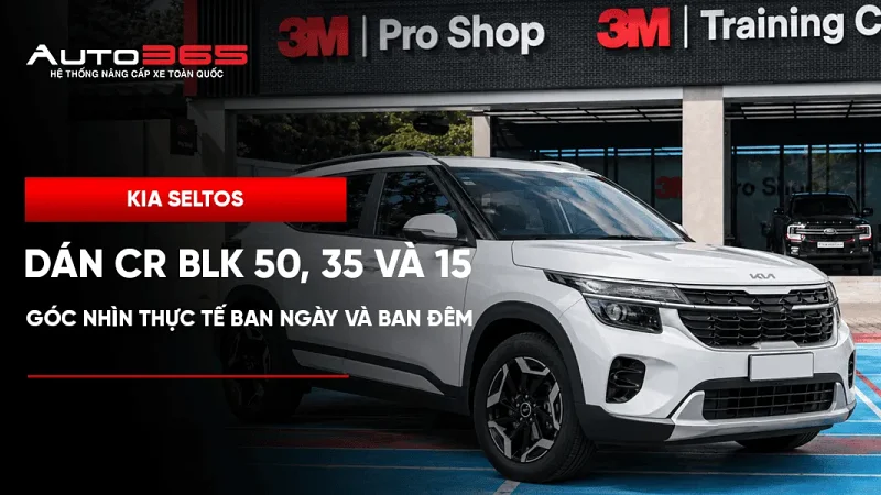 Kia Seltos dán CR BLK 50, 35 và 15: Góc nhìn thực tế ban ngày và ban đêm