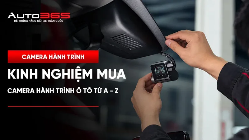 Kinh nghiệm chọn mua camera hành trình ô tô: kiểm tra gì trước khi lắp