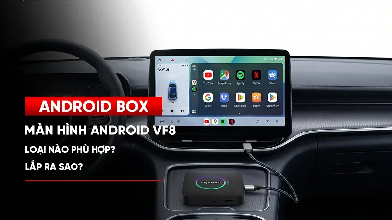 Lắp màn hình Android cho VinFast VF8 loại nào phù hợp?