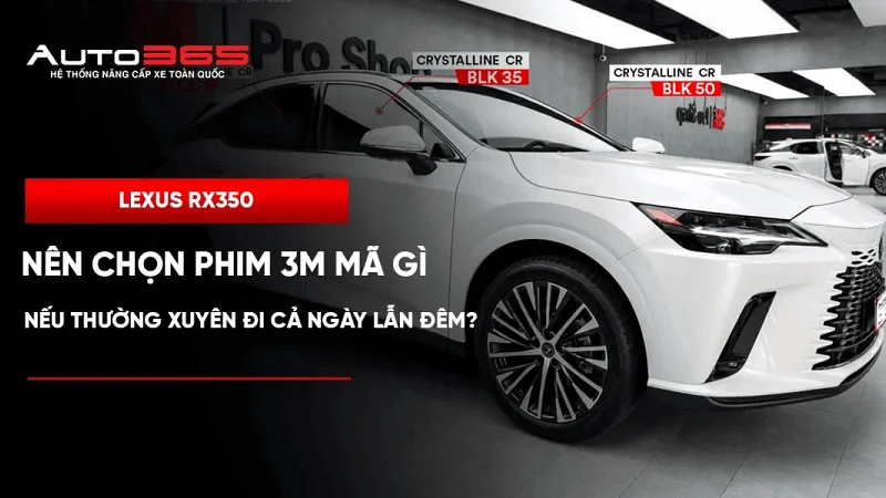Lexus RX350 nên chọn phim 3M mã gì nếu thường xuyên đi cả ngày lẫn đêm?