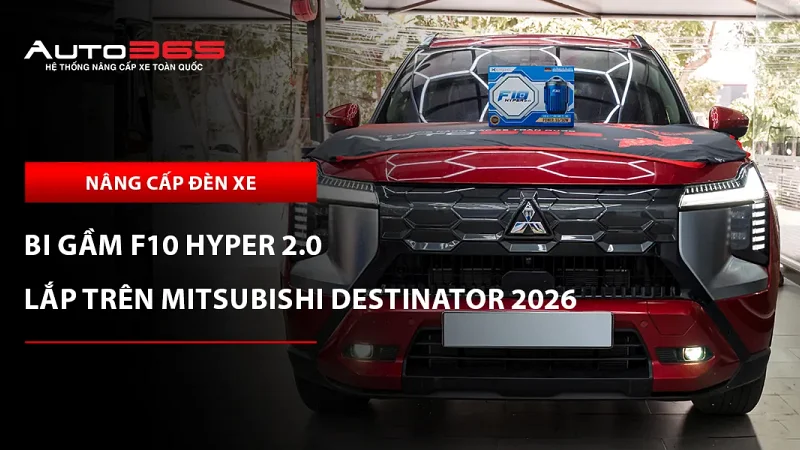 Mitsubishi Destinator 2026 Premium lắp bi gầm X-Light F10 Hyper 2.0 tại Auto365