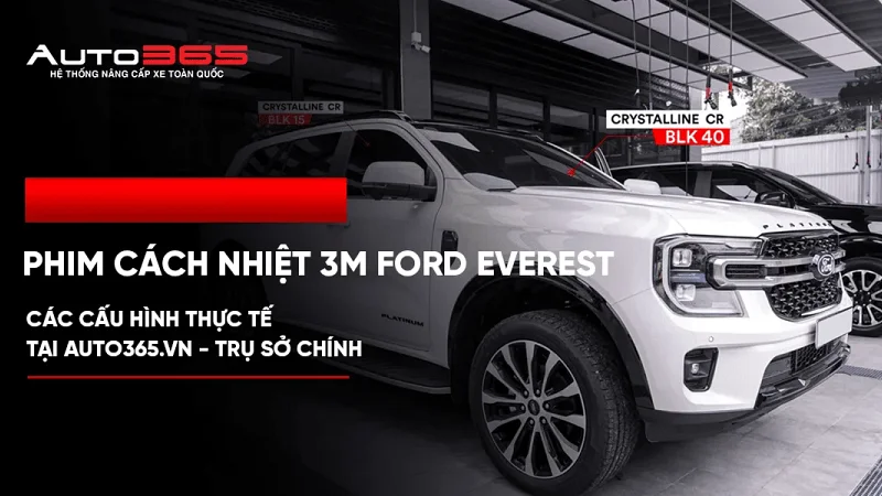 Phim cách nhiệt 3M Ford Everest: Các cấu hình thực tế tại Auto365.vn - Trụ Sở Chính