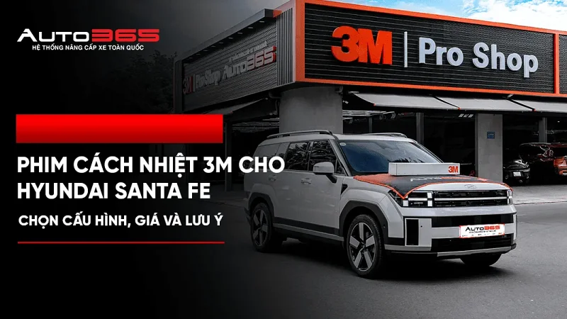 Phim cách nhiệt 3M cho Hyundai Santa Fe: chọn cấu hình, giá và lưu ý