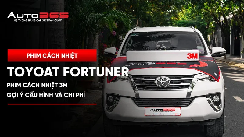 Phim Cách Nhiệt 3M Toyota Fortuner: Gợi ý cấu hình và chi phí