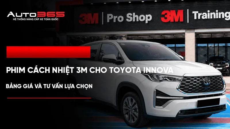 Phim cách nhiệt 3M cho Toyota Innova: Bảng giá và tư vấn lựa chọn