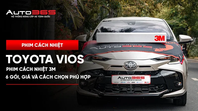 Phim cách nhiệt 3M Toyota Vios: 6 gói, giá và cách chọn phù hợp