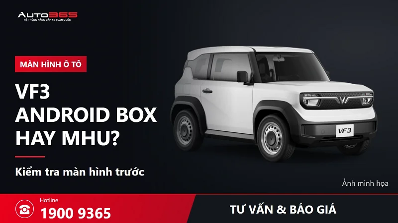 VF3 nên lắp Android Box hay bộ chuyển đổi MHU? Giá bao nhiêu, chọn theo màn hình nào?