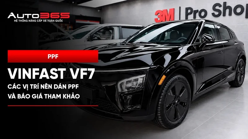 Dán PPF VinFast VF7: Các vị trí nên dán và báo giá tham khảo
