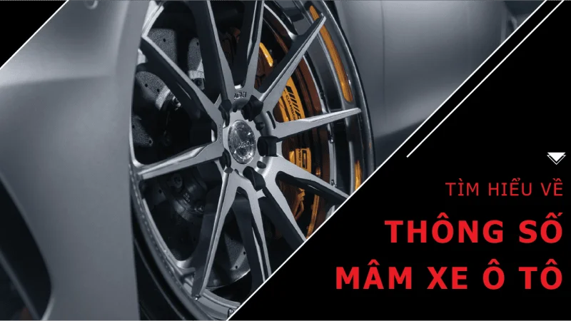 Tìm hiểu thông số cần biết khi độ mâm ô tô